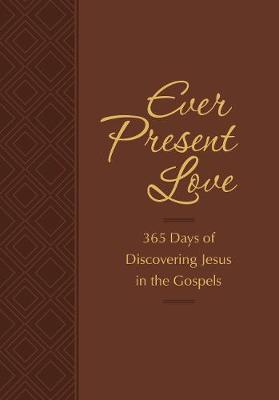 Book cover for Ever Present Love: 365 Days of Discovering Jesus in the Gospels