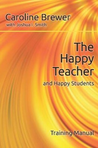 Cover of The Happy Teacher and Happy Students