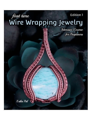 Book cover for First Time Wire Wrapping Jewelry
