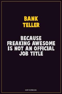 Book cover for Bank Teller, Because Freaking Awesome Is Not An Official Job Title