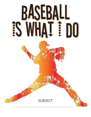 Book cover for Baseball Is What I Do School Composition College-Ruled Notebook