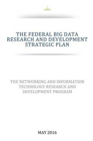 Cover of THE FEDERAL BIG DATA RESEARCH and DEVELOPMENT STRATEGIC PLAN