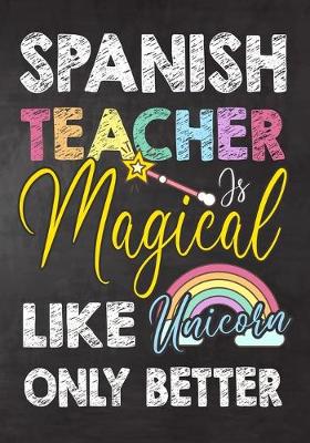 Book cover for Spanish Teacher Is Magical Like Unicorn Only Better