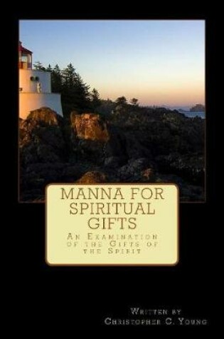 Cover of Manna for Spiritual Gifts: An Examination of the Gifts of the Spirit