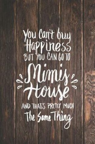 Cover of Can't Buy Happiness But Go to Mimi's House Journal