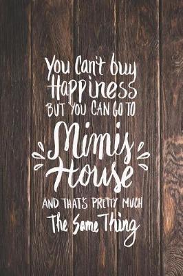 Book cover for Can't Buy Happiness But Go to Mimi's House Journal