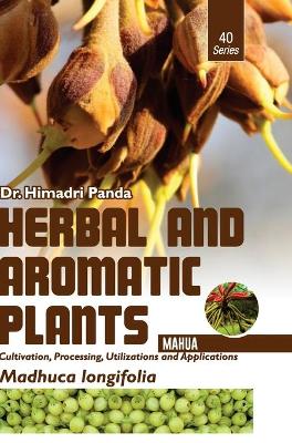 Book cover for HERBAL AND AROMATIC PLANTS - 40. Madhuca longifolia (Mahua)