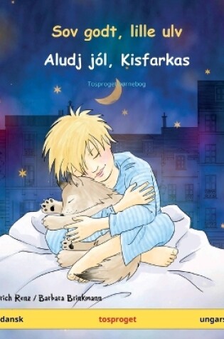 Cover of Sov godt, lille ulv - Aludj j�l, Kisfarkas (dansk - ungarsk)