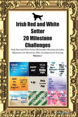 Book cover for Irish Red and White Setter (IRWS) 20 Milestone Challenges Irish Red and White Setter Memorable Moments.Includes Milestones for Memories, Gifts, Socialization & Training Volume 1