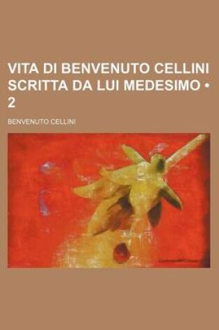 Cover of Vita Di Benvenuto Cellini Scritta Da Lui Medesimo (2)