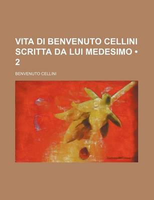 Book cover for Vita Di Benvenuto Cellini Scritta Da Lui Medesimo (2)