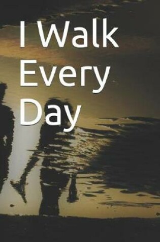 Cover of I Walk Every Day