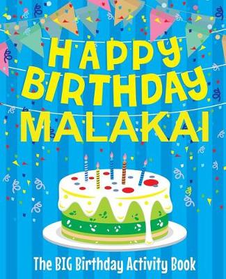 Book cover for Happy Birthday Malakai - The Big Birthday Activity Book