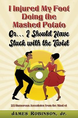 Book cover for I Hurt My Foot Doing the Mashed Potato