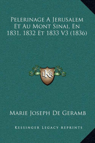 Cover of Pelerinage a Jerusalem Et Au Mont Sinai, En 1831, 1832 Et 1833 V3 (1836)