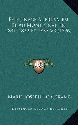 Book cover for Pelerinage a Jerusalem Et Au Mont Sinai, En 1831, 1832 Et 1833 V3 (1836)