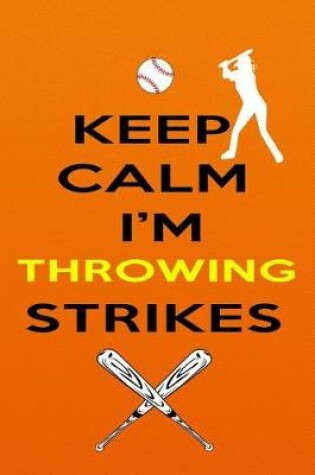 Cover of Keep Calm I'm Throwing Strikes