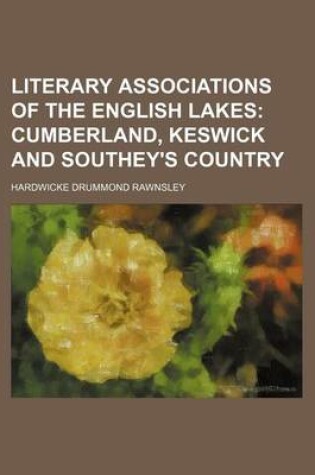 Cover of Literary Associations of the English Lakes (Volume 1); Cumberland, Keswick and Southey's Country