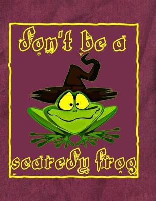 Book cover for Don't Be A Scaredy Frog (Green Frog In Hat)