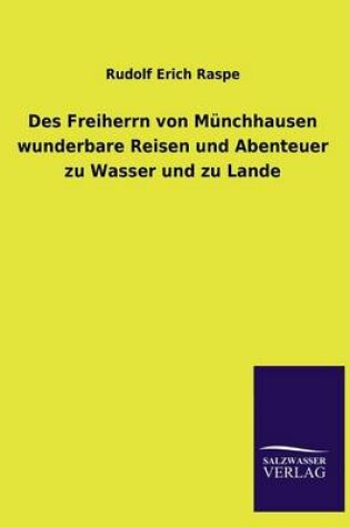 Cover of Des Freiherrn Von Munchhausen Wunderbare Reisen Und Abenteuer Zu Wasser Und Zu Lande