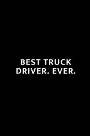 Cover of Best Truck Driver. Ever.