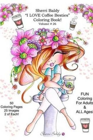 Cover of Sherri Baldy I Love Coffee Besties Coloring Book