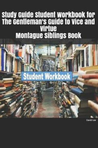 Cover of Study Guide Student Workbook for The Gentleman's Guide to Vice and Virtue Montague Siblings Book