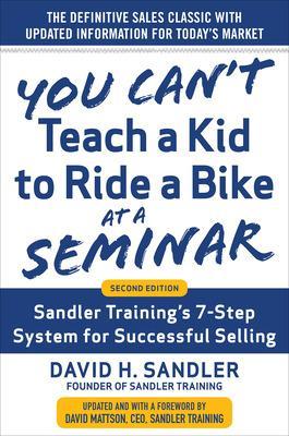 Book cover for You Can’t Teach a Kid to Ride a Bike at a Seminar, 2nd Edition: Sandler Training’s 7-Step System for Successful Selling