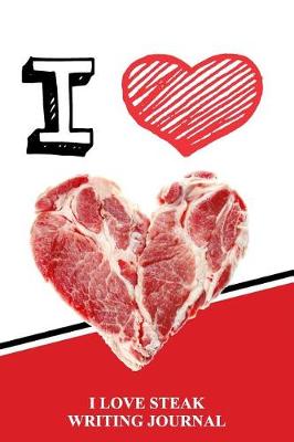 Book cover for I Love Steak Writing Journal