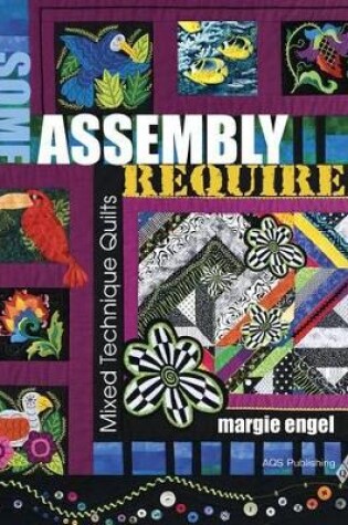 Cover of Some Assembly Required: Mixed Technique Quilts