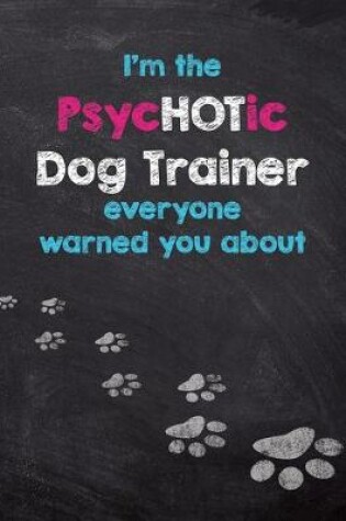 Cover of I'm the PsycHOTic Dog Trainer everyone warned you about