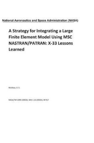 Cover of A Strategy for Integrating a Large Finite Element Model Using Msc Nastran/Patran