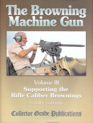 Book cover for The Browning Machine Gun - Supporting the Rifle Caliber Brownings