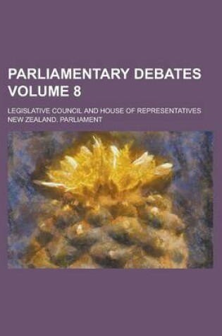 Cover of Parliamentary Debates; Legislative Council and House of Representatives Volume 8