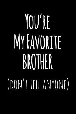 Book cover for You're My Favorite Brother Don't Tell Anyone