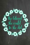 Book cover for Chalkboard Journal - She Believed She Could So She Did (Green-Black)