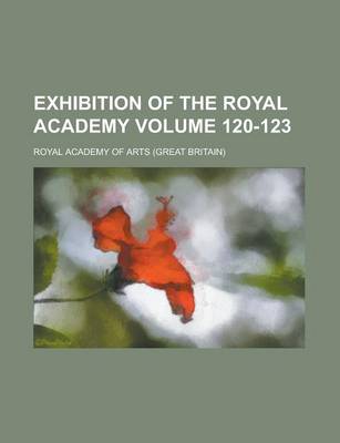 Book cover for Exhibition of the Royal Academy Volume 120-123