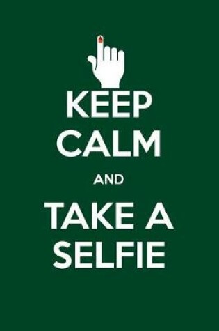 Cover of Keep Calm and Take a Selfie