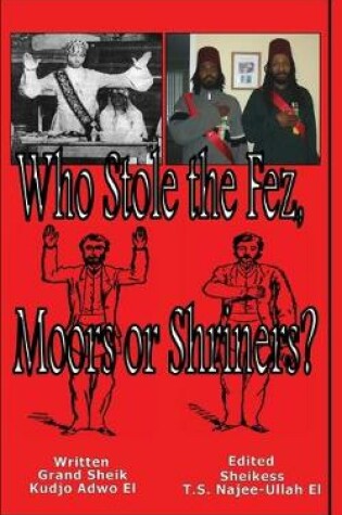 Cover of Who Stole the Fez, Moors or Shriners?