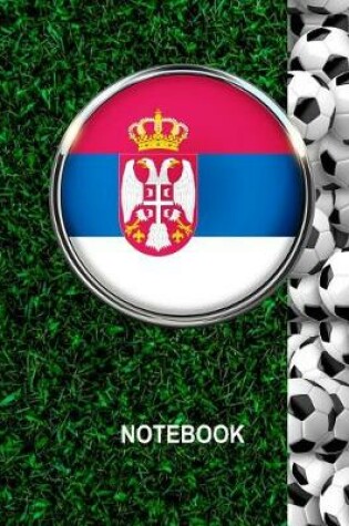 Cover of Notebook. Serbia Flag And Soccer Balls Cover. For Soccer Fans. Blank Lined Planner Journal Diary.