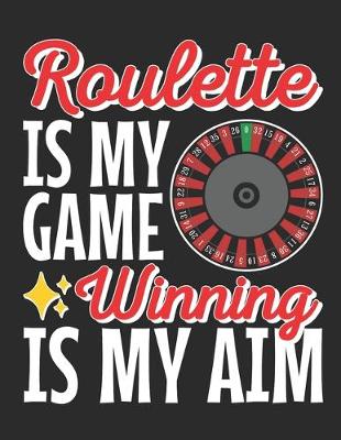 Book cover for Roulette Is My Game Winning Is My Aim