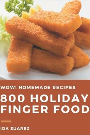 Cover of Wow! 800 Homemade Holiday Finger Food Recipes