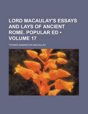 Book cover for Lord Macaulay's Essays and Lays of Ancient Rome. Popular Ed (Volume 17)