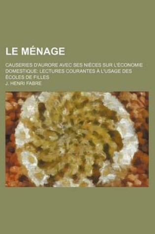 Cover of Le Menage; Causeries D'Aurore Avec Ses Nieces Sur L'Economie Domestique Lectures Courantes A L'Usage Des Ecoles de Filles