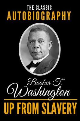 Book cover for Up from Slavery - The Classic Autobiography of Booker T. Washington