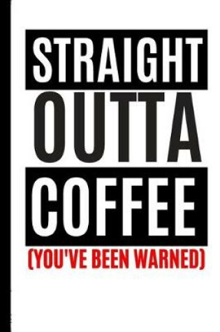 Cover of Straight Outta Coffee You've Been Warned!