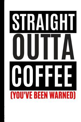 Book cover for Straight Outta Coffee You've Been Warned!