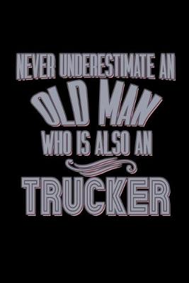 Book cover for Never underestimate an old man who is also a trucker