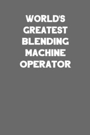Cover of World's Greatest Blending Machine Operator