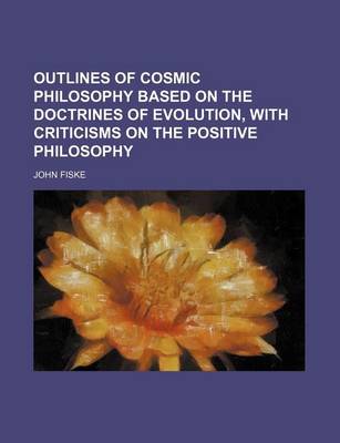 Book cover for Outlines of Cosmic Philosophy Based on the Doctrines of Evolution, with Criticisms on the Positive Philosophy (Volume 1)